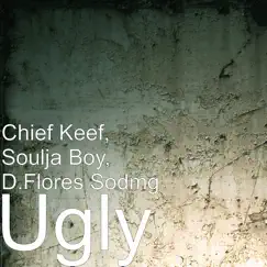Ugly - Single by Chief Keef, Soulja Boy Tell 'Em & D.Flores Sodmg album reviews, ratings, credits