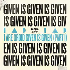 Given Is Given, Pt. I - Single by I Are Droid album reviews, ratings, credits