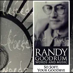 So Soft, Your Goodbye - Single by Randy Goodrum album reviews, ratings, credits