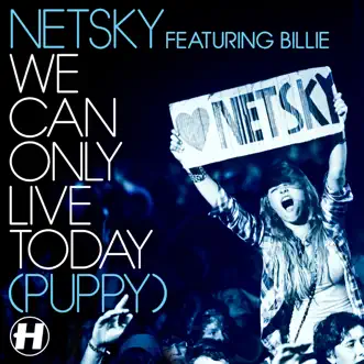 We Can Only Live Today (Puppy) [Remixes] [feat. Billie] - EP by Netsky album download