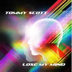 Lose My Mind - Single by Tommy Scott album reviews, ratings, credits