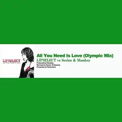 All You Need Is Love (Olympic Mix) [Lipselect vs Sexion & Masakey] - Single by LIPSELECT & Sexion & Masakey album reviews, ratings, credits