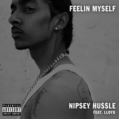 Feelin' myself (feat. Lloyd) - Single by Nipsey Hussle album reviews, ratings, credits