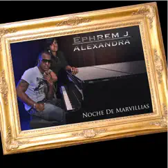 Noche de Maravílla - Single by Ephrem J & Alexandra album reviews, ratings, credits