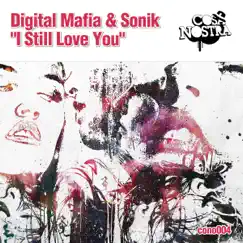 I Still Love You - Single by Digital Mafia & Sonik album reviews, ratings, credits