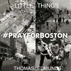 Little Things (#Pray4boston) - Single by Thomas Edmunds album reviews, ratings, credits