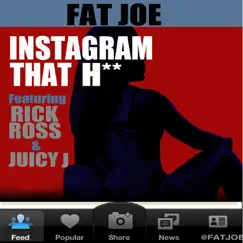 Instagram That H** (feat. Rick Ross & Juicy J) - Single by Fat Joe album reviews, ratings, credits