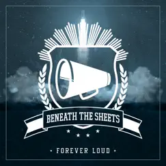 Forever Loud by Beneath The Sheets album reviews, ratings, credits