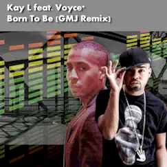 Born To Be (GMJ Remix) [feat. Voyce] - Single by Kay L & Voyce* album reviews, ratings, credits