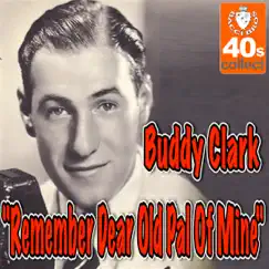 Remember Dear Old Pal of Mine - Single by Buddy Clark album reviews, ratings, credits