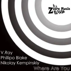 Where Are You? (Remixes) [feat. V.Ray] by Nikolay Kempinskiy & Phillipo Blake album reviews, ratings, credits
