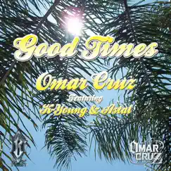 Good Times (feat. K-Young & Astal) - Single by Omar Cruz album reviews, ratings, credits