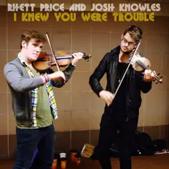 I Knew You Were Trouble - Single by Rhett Price & Josh Knowles album reviews, ratings, credits