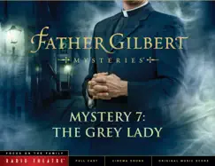 Father Gilbert Mystery 7: The Grey Lady (Audio Drama) by Focus on the Family Radio Theatre album reviews, ratings, credits
