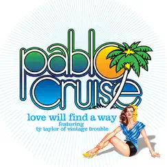 Love Will Find a Way (feat. Ty Taylor) - Single by Pablo Cruise album reviews, ratings, credits