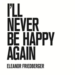 I'll Never Be Happy Again (Marfa Session) - Single by Eleanor Friedberger album reviews, ratings, credits