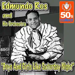 Boys And Girls Like Saturday Night - Single by Edmundo Ros and His Orchestra album reviews, ratings, credits