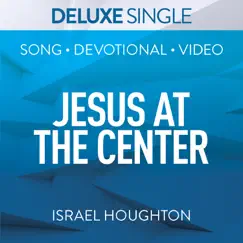 Jesus at the Center (Deluxe Single) - EP by Israel Houghton album reviews, ratings, credits