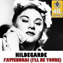 J'attendrai (I'll Be Yours) [Remastered] - Single by Hildegarde album reviews, ratings, credits