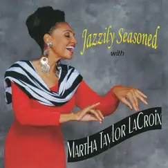 Jazzily Seasoned With Martha Taylor Lacroix by Martha Taylor LaCroix album reviews, ratings, credits