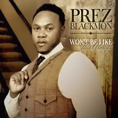 Won't Be Like This Always - Single by Prez Blackmon album reviews, ratings, credits
