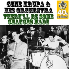 There'll Be Some Changes Made (Remastered) - Single by Gene Krupa and His Orchestra album reviews, ratings, credits
