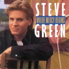 Where Mercy Begins by Steve Green album reviews, ratings, credits