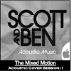 Scott & Ben (The Mixed Motion) - Acoustic Cover Session 1 album lyrics, reviews, download