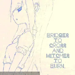 Bridges to Cross and Witches to Burn Song Lyrics