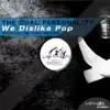 We Dislike Pop - EP album lyrics, reviews, download