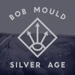 Silver Age (Bonus Track Version) by Bob Mould album reviews, ratings, credits