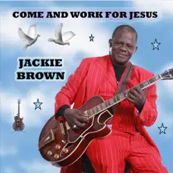 Come and Work for Jesus by Jackie Brown album reviews, ratings, credits