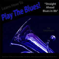 Learn How to Play the Blues! (Straight Ahead Blues in Bb) [For Tuba Players] Song Lyrics