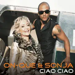 Ciao ciao (feat. Sonja Herholdt) - Single by On-Que & Sonja album reviews, ratings, credits