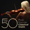 Top 50 Most Popular Classical Violin album lyrics, reviews, download