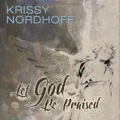 Let God Be Praised - EP by Krissy Nordhoff album reviews, ratings, credits