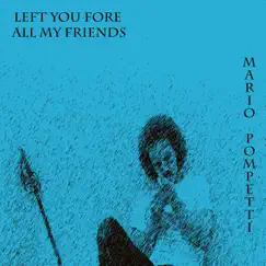 Left You Fore All My Friends - EP by Mario Pompetti album reviews, ratings, credits