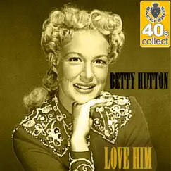 Love Him (Remastered) - Single by Betty Hutton album reviews, ratings, credits