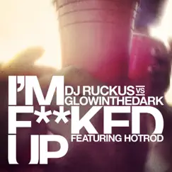 I'm F****d Up (feat. Hot Rod) - Single by DJ Ruckus & GLOWINTHEDARK album reviews, ratings, credits