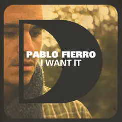 I Want It - Single by Pablo Fierro album reviews, ratings, credits