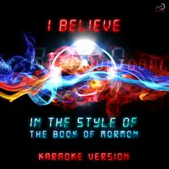 I Believe (In the Style of Cast of the Book of Mormon) [Karaoke Version] Song Lyrics