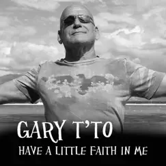 Have a Little Faith in Me - Single by Gary T'to album reviews, ratings, credits