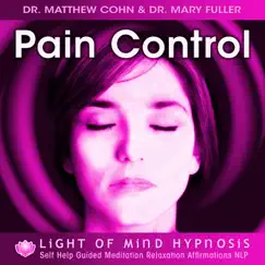 Pain Control Light of Mind Hypnosis Self Help Guided Meditation Relaxation Affirmations NLP by Dr. Matthew Cohn & Dr. Mary Fuller album reviews, ratings, credits