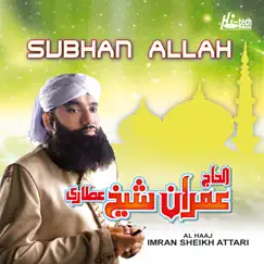 Subhan Allah - Islamic Naats by Al Haaj Imran Sheikh Attari album reviews, ratings, credits