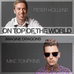 On Top of the World (feat. Mike Tompkins) - Single by Peter Hollens album reviews, ratings, credits