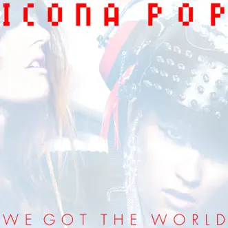 Download We Got the World Icona Pop MP3