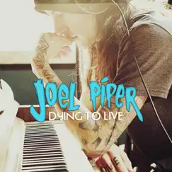 Dying to Live by Joel Piper album reviews, ratings, credits
