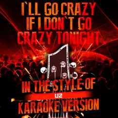 I'll Go Crazy If I Don't Go Crazy Tonight (In the Style of U2) [Karaoke Version] Song Lyrics