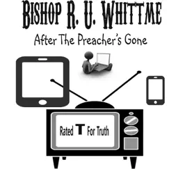 After the Preacher's Gone - EP by Bishop R.U. Whittme album reviews, ratings, credits