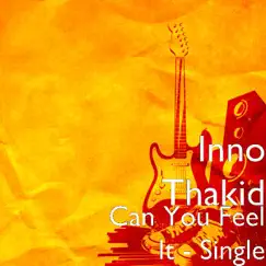 Can You Feel It - Single by Inno Thakid album reviews, ratings, credits